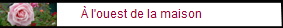 � l'ouest de la maison