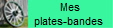 Mes  
         plates-bandes
