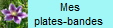 Mes  
         plates-bandes